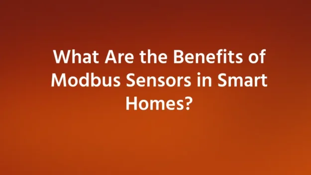 What-Are-the-Benefits-of-Modbus-Sensors-in-Smart-Homes?