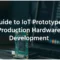 A Guide to IoT Prototype to Production Hardware Development