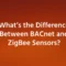 What’s the Difference Between BACnet and ZigBee Sensors