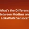 What’s the Difference Between Modbus and LoRaWAN Sensors