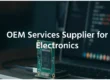 OEM Services Supplier for Electronics