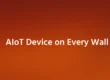 AIoT Device on Every Wall