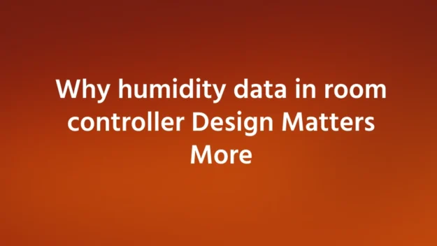 Why humidity data in room controller Design Matters More