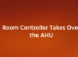 Room Controller Takes Over the AHU