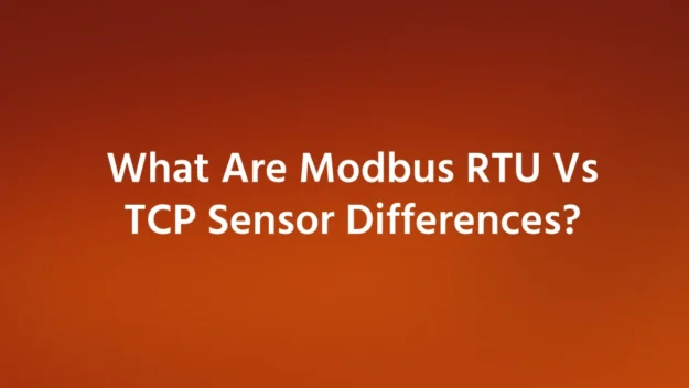 What Are Modbus RTU Vs TCP Sensor Differences